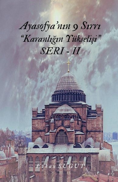 Ayasofya'n¿n 9 S¿rr¿ - SER¿-II- Karanl¿¿¿n Yükseli¿i Ayasofya'n¿n 9 S¿rr¿ - SER¿-II- Karanl¿¿¿n Yükseli¿i
