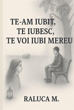 Te-am iubit.Te iubesc.Tevoi iubi mereu - M., Raluca