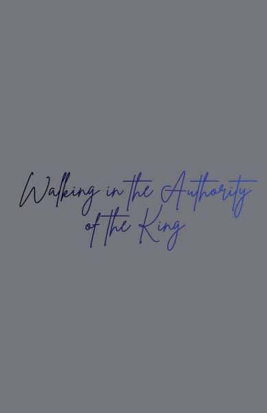 Walking in the Authority of the King Walking in the Authority of the King