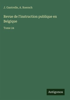 Revue de l'instruction publique en Belgique - Gantrelle, J.; Roersch, A.