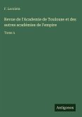 Revue de l'Academie de Toulouse et des autres académies de l'empire