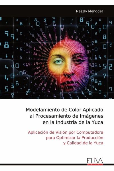 Modelamiento de Color Aplicado al Procesamiento de Imágenes en la Industria de la Yuca Modelamiento de Color Aplicado al Procesamiento de Imágenes en la Industria de la Yuca