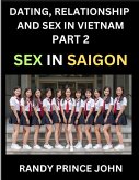 Dating, Relationship and Sex in Vietnam (Part 2)- Sex in Saigon, Unveiling Desire, Taboos, and Modern Intimacy in Ho Chi Minh City, Beyond the Massage Parlor, Sex, Culture, and Health in Contemporary HCMC, SEA's Financial Heart, Intimacy, Identity, and th