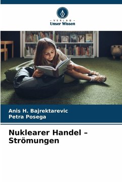 Nuklearer Handel - Strömungen - Bajrektarevic, Anis H.;Posega, Petra Nuklearer Handel - Strömungen - Bajrektarevic, Anis H.;Posega, Petra