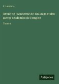 Revue de l'Academie de Toulouse et des autres académies de l'empire