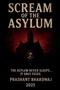 Scream of the Asylum - Bhardwaj, Prashant