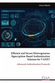 Efficient and Secure Heterogeneous Signcryption-Based Authentication Schemes for VANET Efficient and Secure Heterogeneous Signcryption-Based Authentication Schemes for VANET