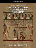 Papyrus of Eternity, the Ancient Egyptian Book of Going Forth By Day