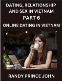 Dating, Relationship and Sex in Vietnam (Part 6)- Online dating in Vietnam, From Arranged Marriages to Tinder Swipes, Exploring Vietnam's Digital Love Revolution