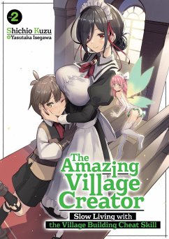 The Amazing Village Creator: Slow Living with the Village Building Cheat Skill: Volume 2 (eBook, ePUB) - Kuzu, Shichio