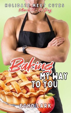 Baking My Way to You (Holidate Meet Cutes, #1) (eBook, ePUB) - Lark, Echo