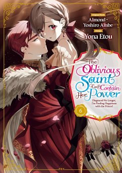 The Oblivious Saint Can't Contain Her Power: Disgraced No Longer, I'm Finding Happiness with the Prince! Volume 6 (eBook, ePUB) - Almond