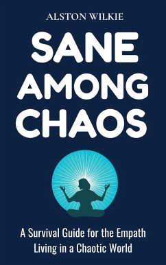 Cover Sane among Chaos : A Survival Guide for the Empath Living in a Chaotic World (eBook, ePUB)