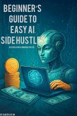 Beginner's Guide to Easy AI Side Hustles (eBook, ePUB)
