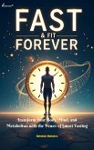 Fast & Fit Forever Science-Based Fasting Strategies for Weight Loss, Longevity & Vitality (eBook, ePUB) Fast & Fit Forever Science-Based Fasting Strategies for Weight Loss, Longevity & Vitality (eBook, ePUB)