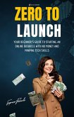 Zero to Launch: Your Beginner's Guide to Starting an Online Business with No Money and Minimal Tech Skills (eBook, ePUB)