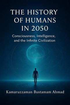 Cover The History of Humans in 2050: Consciousness, Intelligence, and the Infinite Civilization (eBook, ePUB)