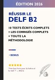 Réussir le DELF B2 - Spécial Production Écrite : 10 tests écrits complets avec corrigés détaillés + méthodologie + correcteur IA (eBook, ePUB)
