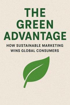 Cover The Green Advantage: How Sustainable Marketing Wins Global Consumers (eBook, ePUB)