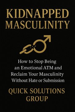 Cover Kidnapped Masculinity: How to stop being an emotional ATM and reclaim your masculinity without hate or submission (eBook, ePUB)