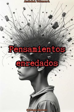 Pensamientos Enredados (Ansiedad, #3) (eBook, ePUB) - Machain, Santiago