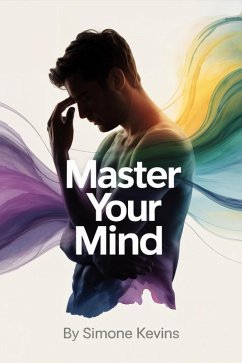 Master-Your-Mind-The-Proven-Path-to-Calm-Clarity-and-Inner-Freedom-Print.pdf (eBook, ePUB) - Kevins, Simone