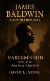James Baldwin: A Life in Four Acts: Volume 1: "Harlem's Son" (1924-1948) (eBook, ePUB)