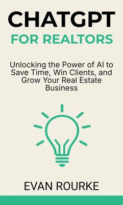 Cover ChatGPT for Realtors: Unlocking the Power of AI to Save Time, Win Clients, and Grow Your Real Estate Business (eBook, ePUB)