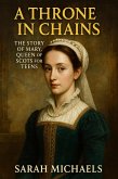 A Throne in Chains: The Story of Mary, Queen of Scots for Teens (eBook, ePUB)