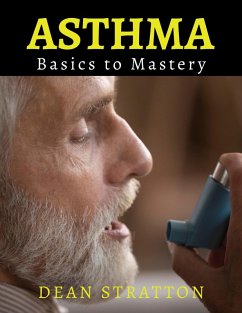 Asthma - Basics to Mastery (eBook, ePUB) - Stratton, Dean Asthma - Basics to Mastery (eBook, ePUB) - Stratton, Dean