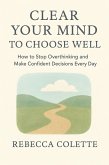 Clear Your Mind to Choose Well (eBook, ePUB)