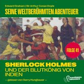 Sherlock Holmes und der Blutkönig von Indien (Seine weltberühmten Abenteuer, Folge 41) (MP3-Download)