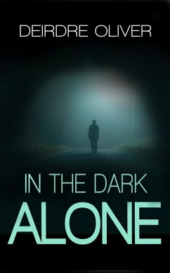In The Dark Alone (eBook, ePUB) - Oliver, Deirdre