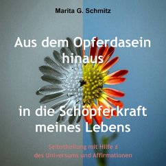 Aus dem Opferdasein heraus in die Schöpferkraft meines Lebens (MP3-Download) - Schmitz, Marita G.