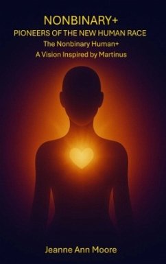 Nonbinary+ Pioneers of the New Human Race - Moore, Jeanne Ann