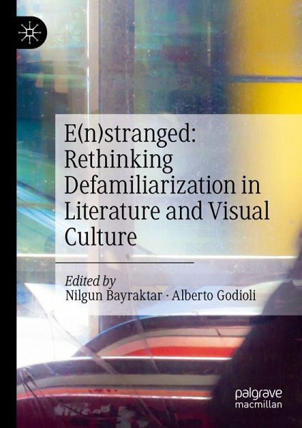 E(n)stranged: Rethinking Defamiliarization in Literature and Visual Culture E(n)stranged: Rethinking Defamiliarization in Literature and Visual Culture