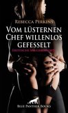 Vom lüsternen Chef willenlos gefesselt   Erotische SM-Geschichte + 1 weitere Geschichte