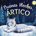 Buenas noches, Ártico: Un cuento dulce infantil con rimas para dormir, perfecto para niños pequeños y bebés