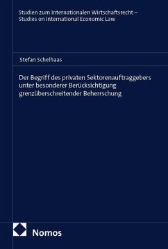 Der Begriff des privaten Sektorenauftraggebers unter besonderer Berücksichtigung grenzüberschreitender Beherrschung - Schelhaas, Stefan