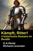 Kämpft, Ritter! 4 historische Romane im Bundle (eBook, ePUB)