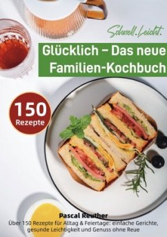Cover Schnell. Leicht. Glücklich - Das neue Familien-Kochbuch