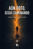 Aún roto, seguí caminando (eBook, ePUB) Aún roto, seguí caminando (eBook, ePUB)
