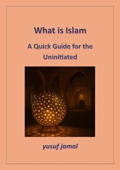 What is Islam-A Quick Guide for Uninitiated (eBook, ePUB) - Jamal, Yusuf