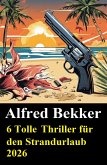 6 Tolle Thriller für den Strandurlaub 2026 (eBook, ePUB)