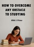 How to Overcome Any Obstacle to Studying (eBook, ePUB) How to Overcome Any Obstacle to Studying (eBook, ePUB)