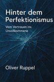 Hinter dem Perfektionismus Hinter dem Perfektionismus