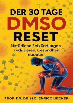"Der 30 Tage DMSO Reset - Natürlich Entzündungen reduzieren, Gesundheit rebooten"
