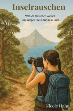 Inselrauschen - Wie ich zwischen Wellen und Wegen mein Zuhause fand