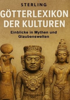 Götterlexikon der Kulturen I Einblicke in Mythen und Glaubenswelten
