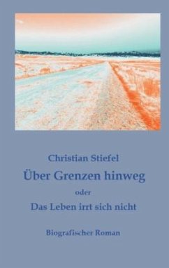 Über Grenzen hinweg oder Das Leben irrt sich nicht